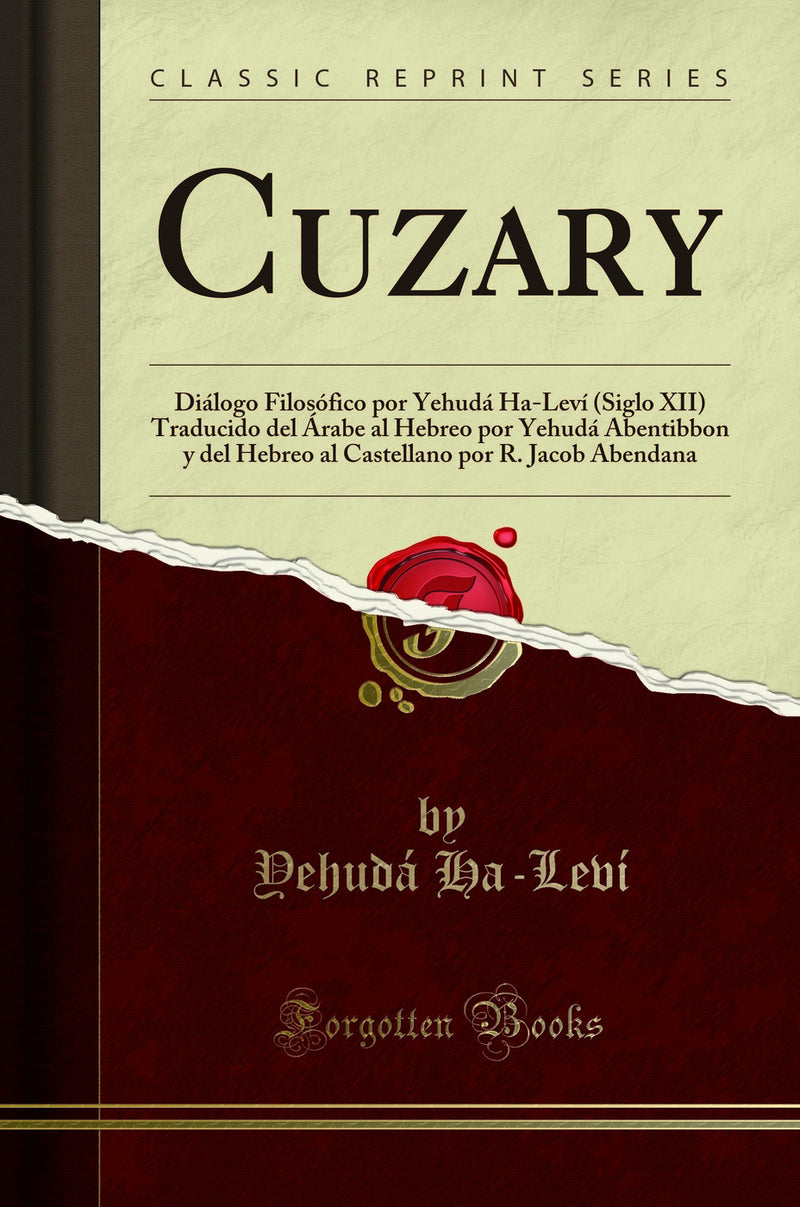 Cuzary: Diálogo Filosófico por Yehudá Ha-Leví (Siglo XII) Traducido del Árabe al Hebreo por Yehudá Abentibbon y del Hebreo al Castellano por R. Jacob Abendana (Classic Reprint)