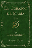 El Corazón de María: Novela (Classic Reprint)