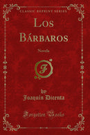 Los Bárbaros: Novela (Classic Reprint)
