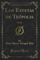 Los Estetas de Teópolis: Novela (Classic Reprint)