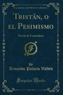 Tristán, o el Pesimismo: Novela de Costumbres (Classic Reprint)