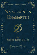 Napoleón en Chamartín (Classic Reprint)