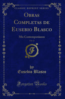 Obras Completas de Eusebio Blasco, Vol. 13: Mis Contemporáneos (Classic Reprint)