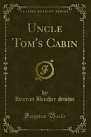 Uncle Tom''s Cabin (Classic Reprint)