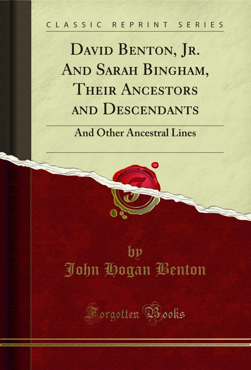 David Benton, Jr. And Sarah Bingham, Their Ancestors and Descendants: And Other Ancestral Lines (Classic Reprint)