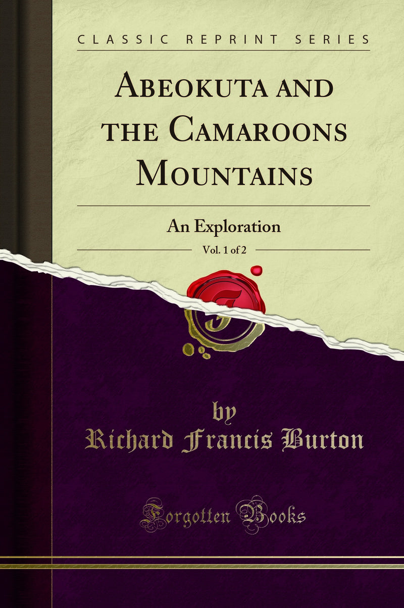 Abeokuta and the Camaroons Mountains, Vol. 1 of 2: An Exploration (Classic Reprint)