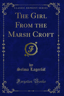The Girl From the Marsh Croft (Classic Reprint)