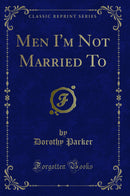 Men I''m Not Married To (Classic Reprint)
