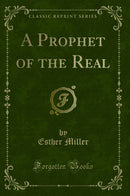 A Prophet of the Real (Classic Reprint)