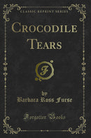 Crocodile Tears (Classic Reprint)