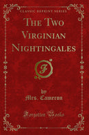 The Two Virginian Nightingales (Classic Reprint)