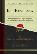 Isis Revelata, Vol. 2: An Inquiry Into the Origin, Progress, and Present State of Animal Magnetism (Classic Reprint)