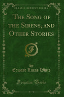 The Song of the Sirens, and Other Stories (Classic Reprint)