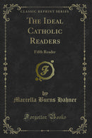 The Ideal Catholic Readers: Fifth Reader (Classic Reprint)