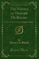 The Novels of Honoré De Balzac: Albert Savarus, And, a Daughter of Eve (Classic Reprint)