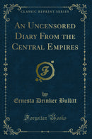 An Uncensored Diary From the Central Empires (Classic Reprint)