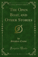The Open Boat, and Other Stories (Classic Reprint)