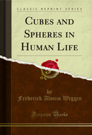 Cubes and Spheres in Human Life (Classic Reprint)