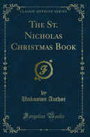 The St. Nicholas Christmas Book (Classic Reprint)