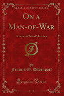 On a Man-of-War: A Series of Naval Sketches (Classic Reprint)