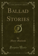 Ballad Stories (Classic Reprint)