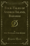 Folk-Tales of Andros Island, Bahamas, Vol. 13 (Classic Reprint)