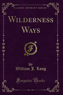 Wilderness Ways (Classic Reprint)