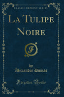 La Tulipe Noire (Classic Reprint)