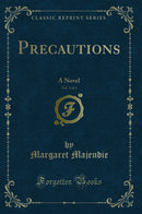 Precautions, Vol. 3 of 3: A Novel (Classic Reprint)