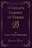 A Child’s Garden of Verses (Classic Reprint)