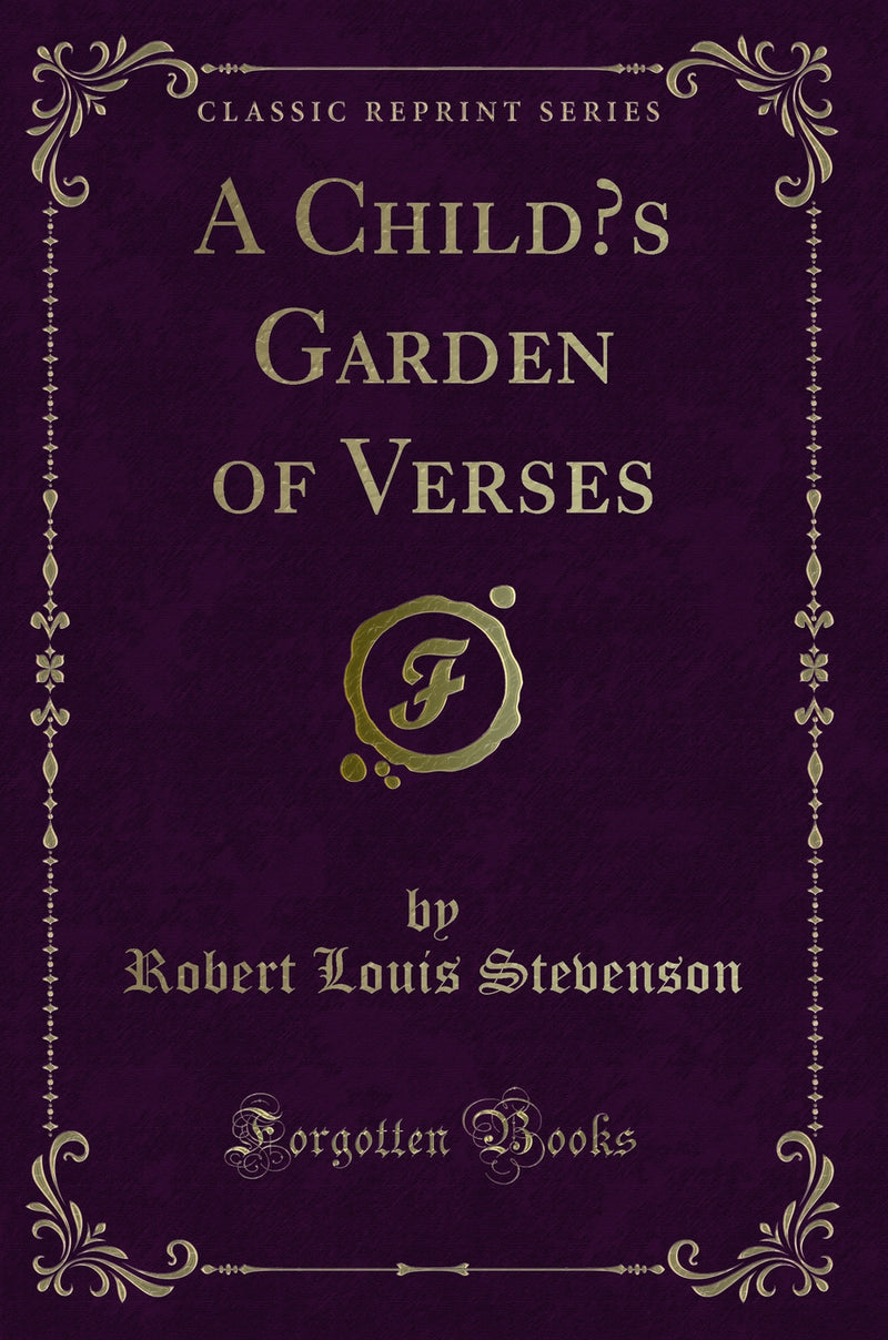 A Child’s Garden of Verses (Classic Reprint)