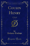 Cousin Henry, Vol. 1 of 2: A Novel (Classic Reprint)