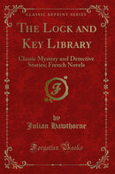 The Lock and Key Library: Classic Mystery and Detective Stories; French Novels (Classic Reprint)