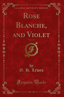Rose Blanche, and Violet, Vol. 2 of 3 (Classic Reprint)