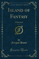 Island of Fantasy, Vol. 1 of 3: A Romance (Classic Reprint)