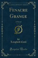 Fenacre Grange, Vol. 1 of 3: A Novel (Classic Reprint)