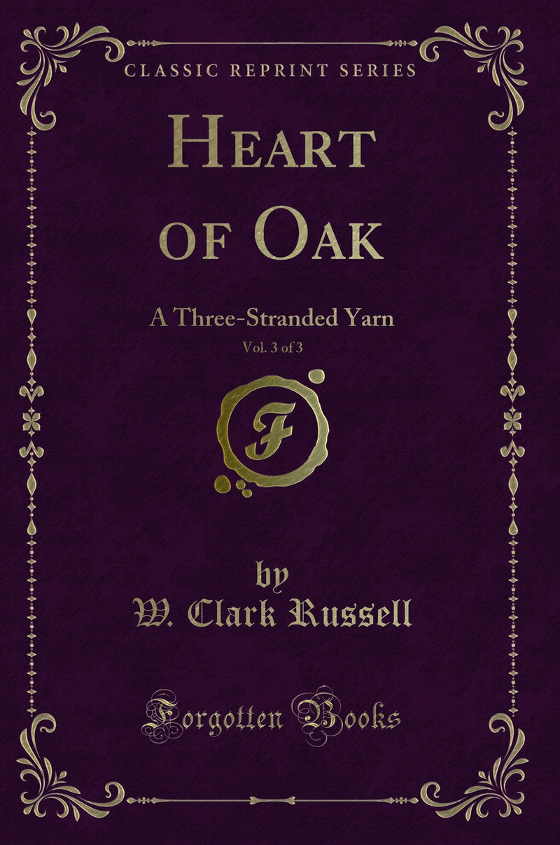 Heart of Oak, Vol. 3 of 3: A Three-Stranded Yarn (Classic Reprint)