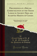 Proceedings at a Special Communication of the Grand Lodge of Ancient Free and Accepted Masons of Canada: Held at Shannonville, Ont;, On the 15th Day of August, A. D. 1871 (Classic Reprint)