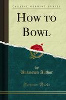 How to Bowl (Classic Reprint)