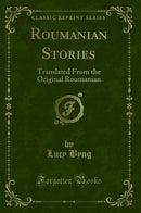 Roumanian Stories: Translated From the Original Roumanian (Classic Reprint)