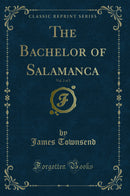 The Bachelor of Salamanca, Vol. 2 of 2 (Classic Reprint)