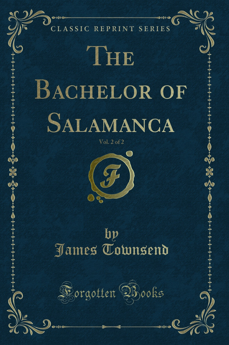 The Bachelor of Salamanca, Vol. 2 of 2 (Classic Reprint)