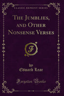 The Jumblies, and Other Nonsense Verses (Classic Reprint)