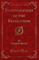 Reminiscences of the Revolution (Classic Reprint)
