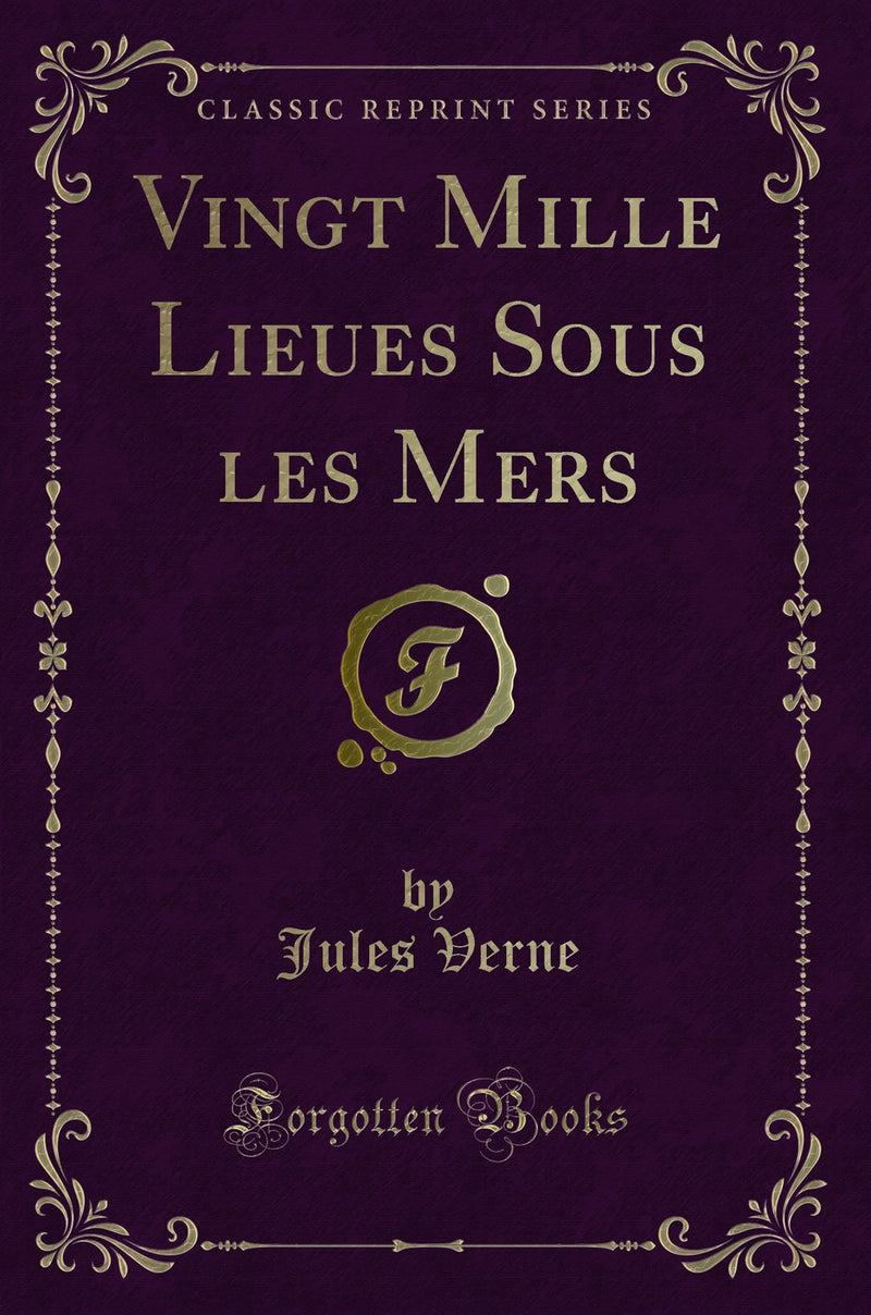 Vingt Mille Lieues Sous les Mers (Classic Reprint)