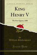King Henry V: The First Quarto, 1600 (Classic Reprint)