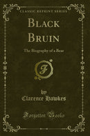 Black Bruin: The Biography of a Bear (Classic Reprint)