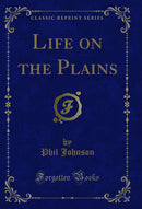 Life on the Plains (Classic Reprint)
