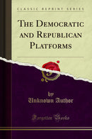 The Democratic and Republican Platforms (Classic Reprint)