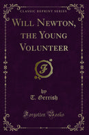 Will Newton, the Young Volunteer (Classic Reprint)